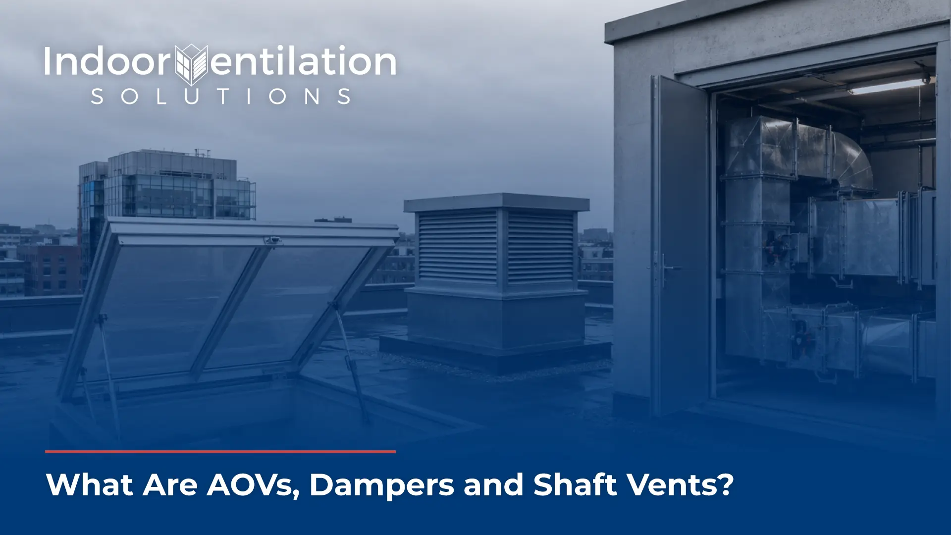 The graphic showcases a rooftop ventilation setup under a cloudy sky, stylized with a smooth blue color gradient overlay. The scene features an open automatic opening vent (AOV) hatch in the foreground, a central louvered ventilation housing, and an open utility room door on the right revealing large, shiny metallic ductwork. In the upper-left corner, the white company logo reads "Indoor Ventilation SOLUTIONS," with a custom building graphic replacing the letter 'V'. Along the bottom edge, a thin red line rests above bold white text that reads, "What Are AOVs, Dampers and Shaft Vents?"