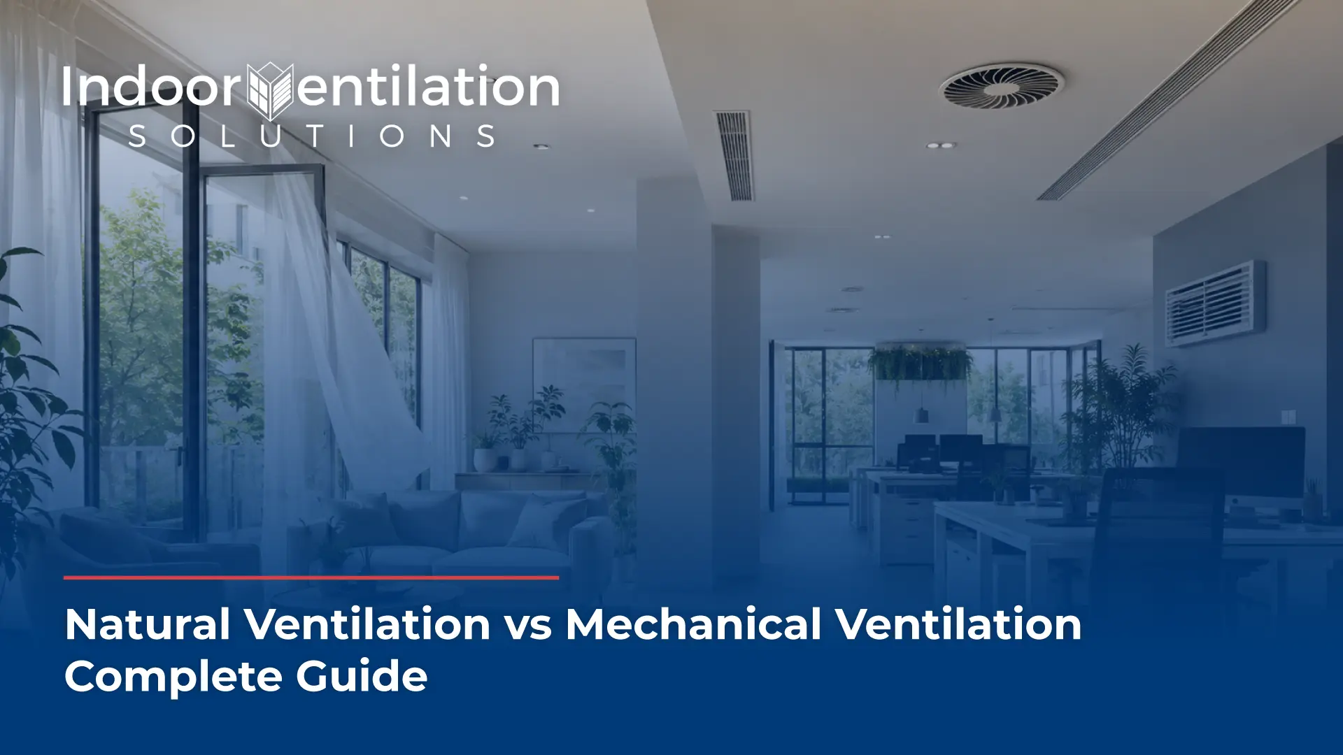 The graphic showcases a modern office space divided into two ventilation concepts, all layered with a smooth blue color gradient overlay. The left side highlights natural ventilation with a large open patio window and sheer white curtains blowing in the breeze near a lounge seating area. The right side represents mechanical ventilation, showing an open-plan office layout with desks beneath ceiling-mounted mechanical vents and grilles. In the upper-left corner, the white company logo reads "Indoor Ventilation SOLUTIONS," with a custom building graphic replacing the letter 'V'. Along the bottom edge, a thin red line rests above bold white text that reads, "Natural Ventilation vs Mechanical Ventilation Complete Guide."
