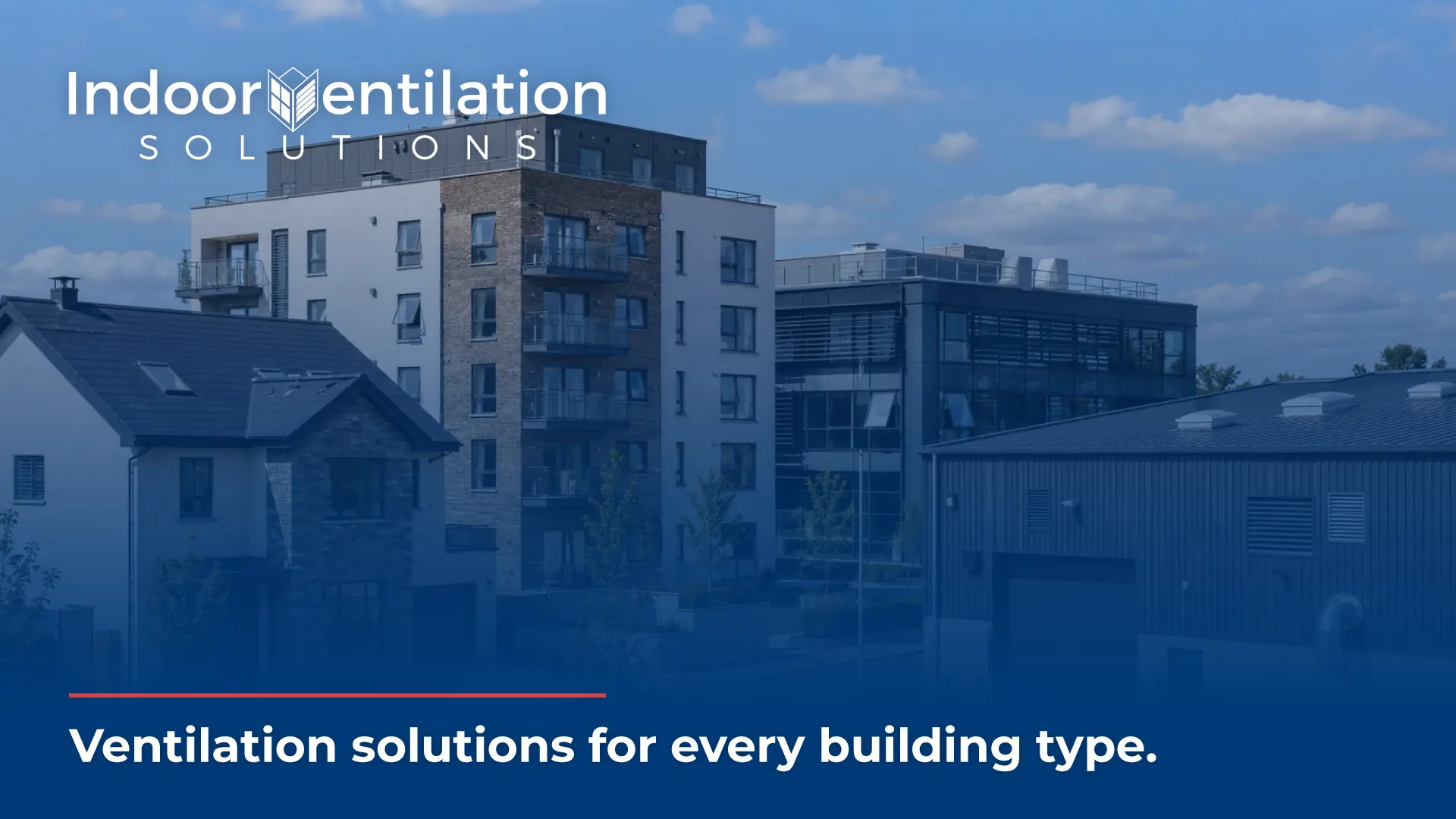 The graphic features a collection of diverse architectural structures under a bright blue sky, all softened by a blue color gradient overlay. The structures represent different sectors, including a residential house, a multi-story apartment complex with balconies, a modern glass office building, and a corrugated metal industrial warehouse. In the top-left corner, a white logo reads "Indoor Ventilation SOLUTIONS," with a stylized building icon uniquely replacing the letter 'V'. At the bottom of the image, a thin red line accentuates the bold white tagline, "Ventilation solutions for every building type."
